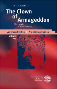 Title: The Clown of Armageddon: The Novels of Kurt Vonnegut, Author: Peter Freese