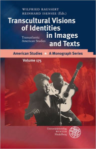 Title: Transcultural Visions of Identities in Images and Texts: Transatlantic American Studies, Author: Reinhard Isensee