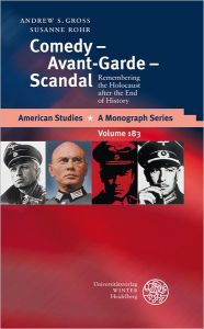 Title: Comedy - Avant-Garde - Scandal: Remembering the Holocaust after the End of History, Author: Andrew S Gross