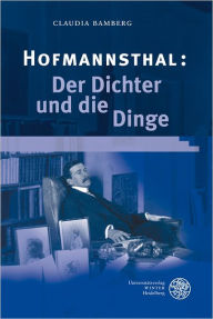Title: Hofmannsthal: Der Dichter und die Dinge, Author: Claudia Bamberg