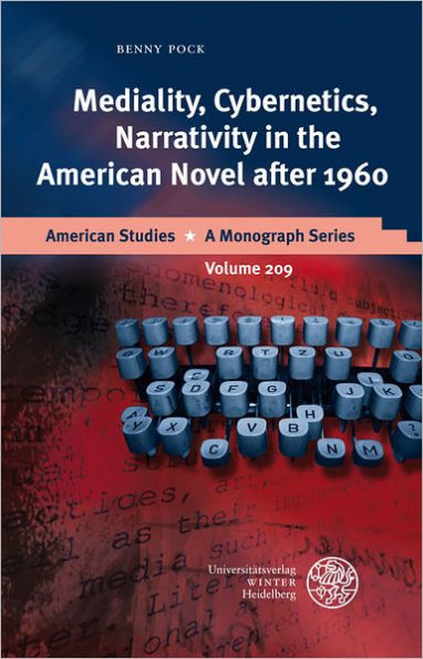 Mediality, Cybernetics, Narrativity in the American Novel after 1960