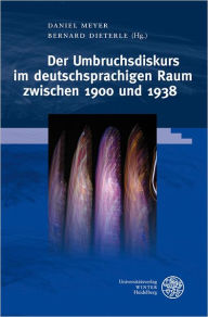 Title: Der Umbruchsdiskurs im deutschsprachigen Raum zwischen 1900 und 1938, Author: Bernard Dieterle