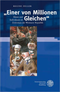 Title: 'Einer von Millionen Gleichen': Masse und Individuum im Zeitroman der Weimarer Republik, Author: Regine Zeller
