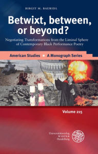 Title: Betwixt, between, or beyond?: Negotiating 'Trans' formations from the Liminal Sphere of Contemporary Black Performance Poetry, Author: Birgit M Bauridl