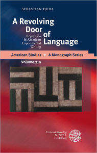 Title: A Revolving Door of Language: Repetition in American Experimental Writing, Author: Sebastian Duda