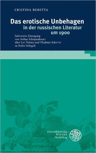Title: Das erotische Unbehagen in der russischen Literatur um 1900: Subversive Entsagung von Arthur Schopenhauer uber Lev Tolstoj und Vladimir Solov'ev zu Fedor Sologub, Author: Cristina Beretta