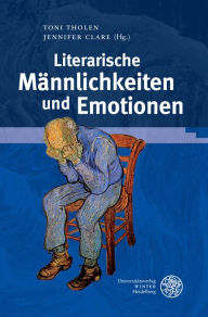 Title: Literarische Mannlichkeiten und Emotionen, Author: Jennifer Clare