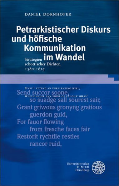 Petrarkistischer Diskurs und hofische Kommunikation im Wandel: Strategien schottischer Dichter, 1580-1625