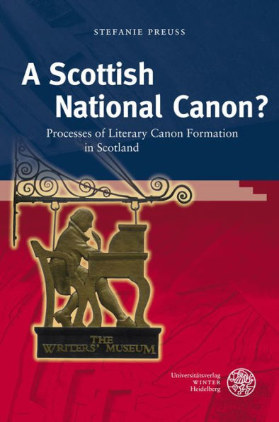 A Scottish National Canon?: Processes of Literary Canon Formation in Scotland