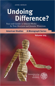 Title: Undoing Difference?: Race and Gender in Selected Works by Toni Morrison and Jeanette Winterson, Author: Anne Mihan