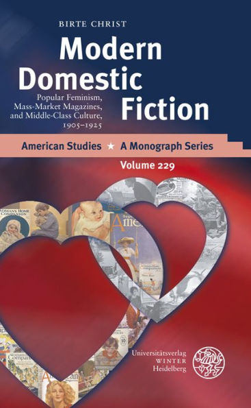 Modern Domestic Fiction: Popular Feminism, Mass-Market Magazines, and Middle-Class Culture, 1905-1925