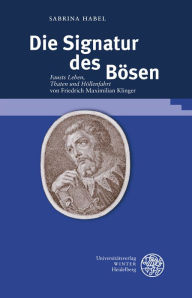 Title: Die Signatur des Bosen: 'Fausts Leben, Thaten und Hollenfahrt' von Friedrich Maximilian Klinger, Author: Sabrina Habel