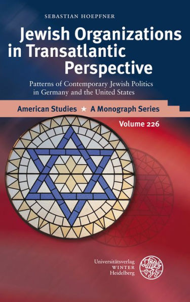 Jewish Organizations in Transatlantic Perspective: Patterns of Contemporary Jewish Politics in Germany and the United States
