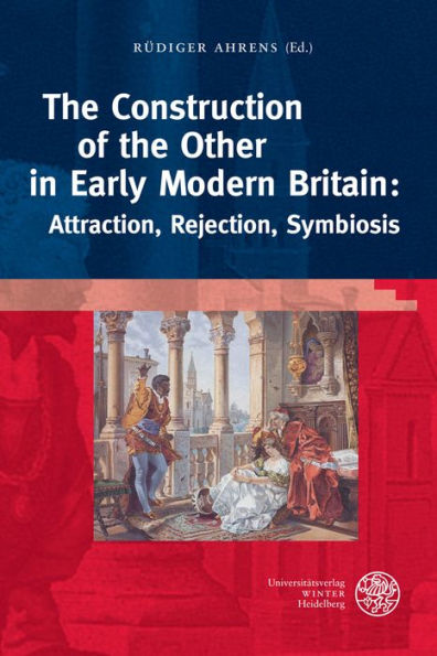 The Construction of the Other in Early Modern Britain: Attraction, Rejection, Symbiosis