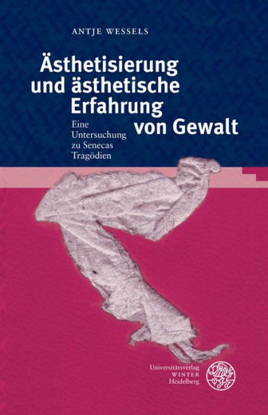Asthetisierung und asthetische Erfahrung von Gewalt: Ein Untersuchung zu Senecas Tragodien
