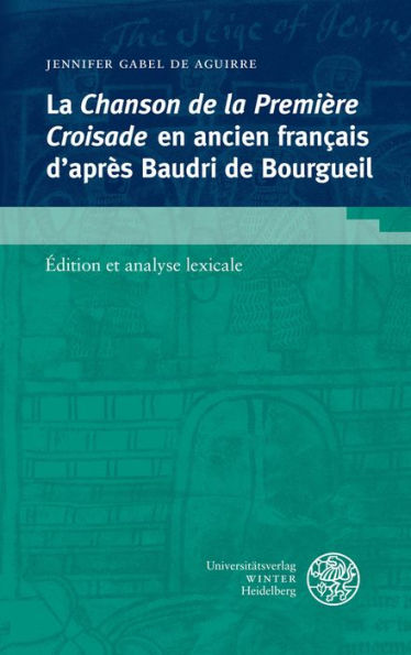 La Chanson de la Premiere Croisade en Ancien Francais d'apres Baudri de Bourgueil: Edition et analyse lexicale