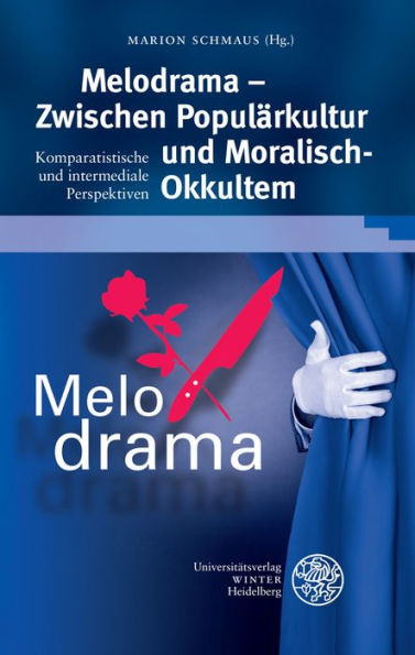 Melodrama - Zwischen Popularkultur und 'Moralisch-Okkultem': Komparatistische und intermediale Perspektiven