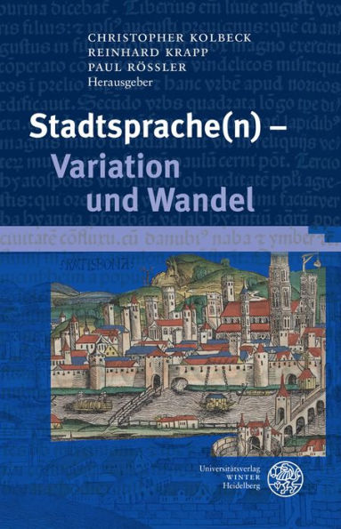Stadtsprache(n) - Variation und Wandel: Beitrage der 30. Tagung des Internationalen Arbeitskreises Historische Stadtsprachenforschung, Regensburg, 03.-05. Oktober 2012
