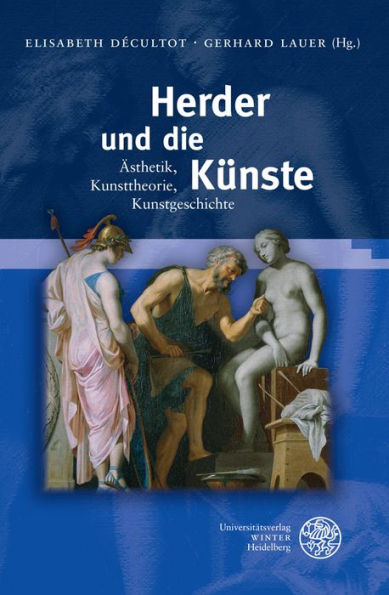 Herder und die Kunste: Asthetik, Kunsttheorie, Kunstgeschichte