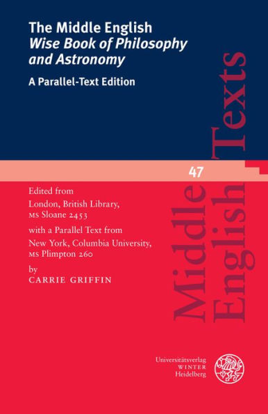 The Middle English 'Wise Book of Philosophy and Astronomy': A Parallel-Text Edition. Edited from London, British Library, MS Sloane 2453 with a Parallel Text from New York, Columbia University, MS Plimpton 260