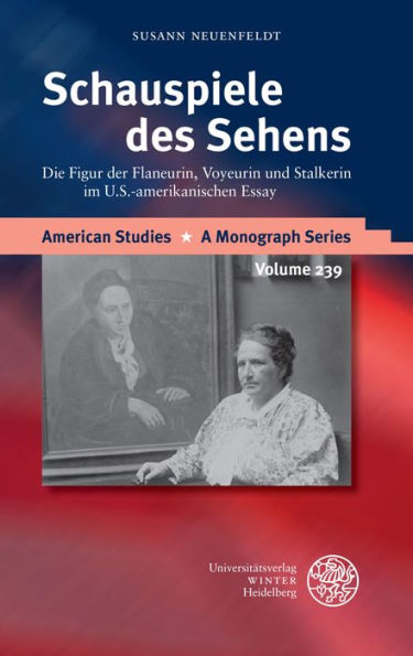 Schauspiele des Sehens: Die Figur der Flaneurin, Voyeurin und Stalkerin im U.S.-amerikanischen Essay