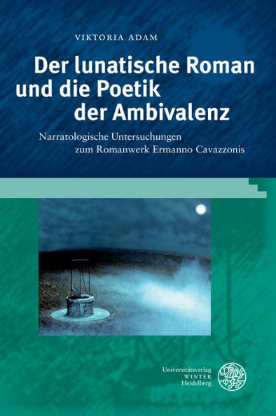 Der lunatische Roman und die Poetik der Ambivalenz: Narratologische Untersuchungen zum Romanwerk Ermanno Cavazzonis
