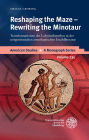 Reshaping the Maze - Rewriting the Minotaur: Transformationen des Labyrinthmythos in der zeitgenossischen amerikanischen Erzahlliteratur