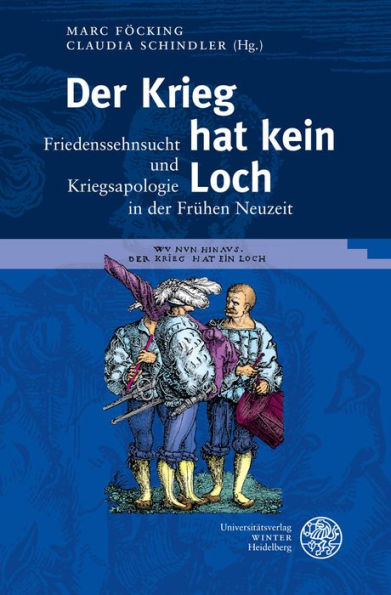 Der Krieg hat kein Loch: Friedenssehnsucht und Kriegsapologie in der Fruhen Neuzeit