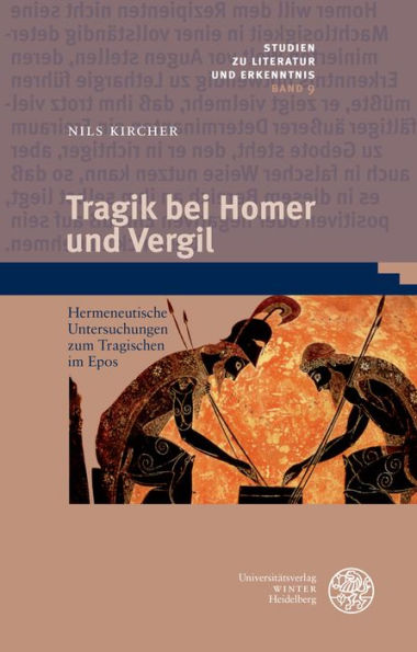 Tragik bei Homer und Vergil: Hermeneutische Untersuchungen zum Tragischen im Epos