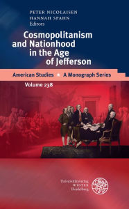 Title: Cosmopolitanism and Nationhood in the Age of Jefferson, Author: Peter Nicolaisen