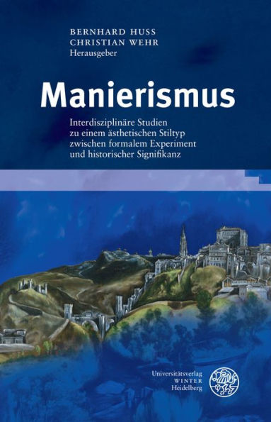 Manierismus: Interdisziplinare Studien zu einem asthetischen Stiltyp zwischen formalem Experiment und historischer Signifikanz