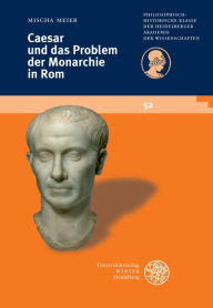 Title: Caesar und das Problem der Monarchie in Rom, Author: Mischa Meier