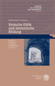 Title: Stoische Ethik und platonische Bildung: Simplikios' Kommentar zu Epiktets 'Handbuchlein der Moral', Author: Christian Vogel