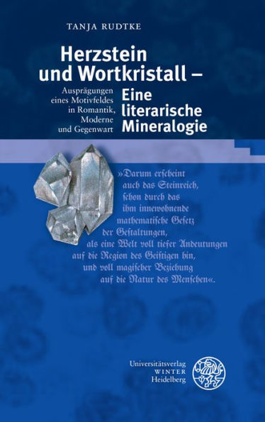 Herzstein und Wortkristall - Eine literarische Mineralogie: Auspragungen eines Motivfeldes in Romantik, Moderne und Gegenwart