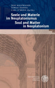 Title: Seele und Materie im Neuplatonismus / Soul and Matter in Neoplatonism, Author: Tobias Dangel