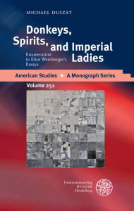 Title: Donkeys, Spirits, and Imperial Ladies: Enumeration in Eliot Weinberger's Essays, Author: Michael Duszat