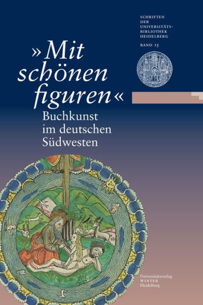 'Mit schonen Figuren': Buchkunst im deutschen Sudwesten. Eine Ausstellung der Universitatsbibliothek Heidelberg und der Wurttembergischen Landesbibliothek Stuttgart