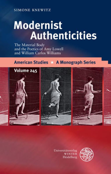Modernist Authenticities: The Material Body and the Poetics of Amy Lowell and William Carlos Williams