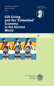 Title: Gift Giving and the 'Embedded' Economy in the Ancient World, Author: Filippo Carla