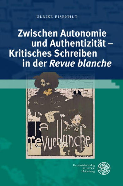 Zwischen Autonomie und Authentizitat - Kritisches Schreiben in der 'Revue blanche'