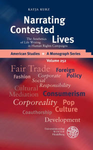 Title: Narrating Contested Lives: The Aesthetics of Life Writing in Human Rights Campaigns, Author: Katja Kurz