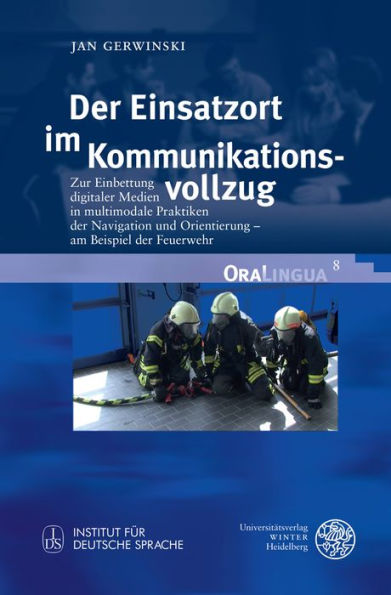 Der Einsatzort im Kommunikationsvollzug: Zur Einbettung digitaler Medien in multimodale Praktiken der Navigation und Orientierung - am Beispiel der Feuerwehr