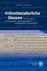 Title: Fruhmittelalterliche Glossen: Ein Beitrag zur Funktionalitat und Kontextualitat mittelalterlicher Schriftlichkeit, Author: Markus Schiegg