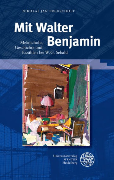 Mit Walter Benjamin: Melancholie, Geschichte und Erzahlen bei W. G. Sebald