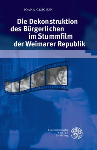 Title: Die Dekonstruktion des Burgerlichen im Stummfilm der Weimarer Republik, Author: Ioana Craciun
