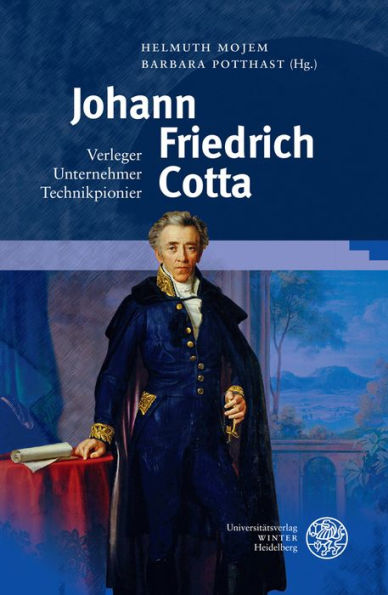 Johann Friedrich Cotta: Verleger - Unternehmer - Technikpionier
