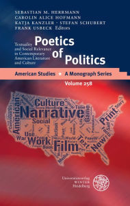 Title: Poetics of Politics: Textuality and Social Relevance in Contemporary American Literature and Culture, Author: Sebastian M Herrmann