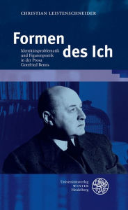 Title: Formen des Ich: Identitatsproblematik und Figurenpoetik in der Prosa Gottfried Benns, Author: Christian Leistenschneider
