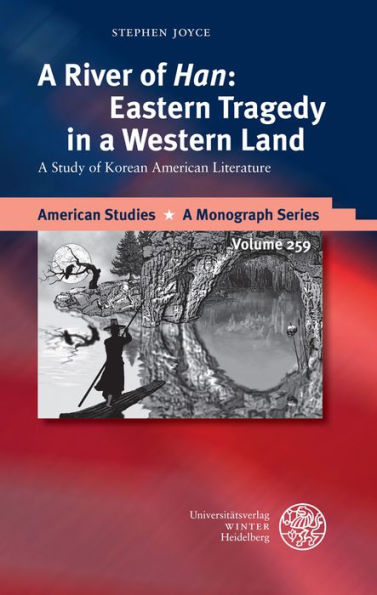 A River of 'Han': Eastern Tragedy in a Western Land: A Study of Korean American Literature