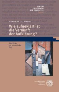 Title: Wie aufgeklart ist die Vernunft der Aufklarung?: Eine Kritik aus aristotelischer Sicht, Author: Arbogast Schmitt